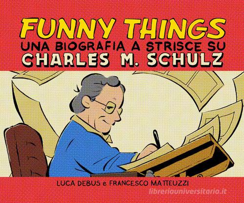 Funny things. Una biografia a fumetti su Charles M. Schulz di Luca Debus, Francesco Matteuzzi edito da Becco Giallo