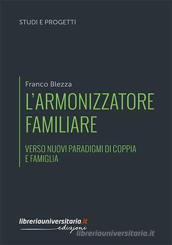 L' armonizzatore familiare di Franco Blezza edito da libreriauniversitaria.it