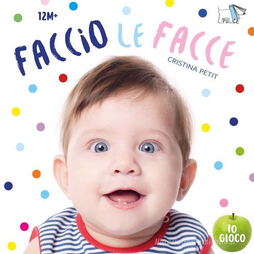 Faccio le facce. Ediz. a colori di Cristina Petit edito da Pulce