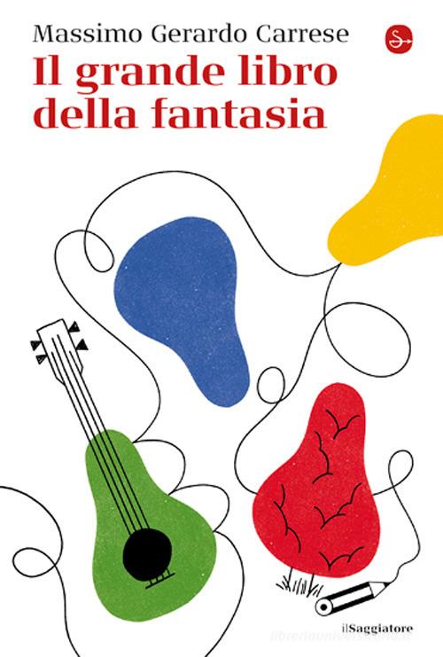 Il grande libro della fantasia di Massimo Gerardo Carrese edito da Il Saggiatore
