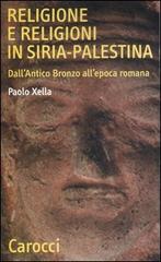 Religione e religioni in Siria-Palestina. Dall'antico bronzo all'epoca romana di Paolo Xella edito da Carocci