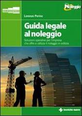 Guida legale al noleggio. Soluzioni operative per l'impresa che offre ed utilizza il noleggio in edilizia di Lorenzo Perino edito da Tecniche Nuove