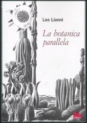 La botanica parallela. Ediz. illustrata di Leo Lionni edito da Gallucci