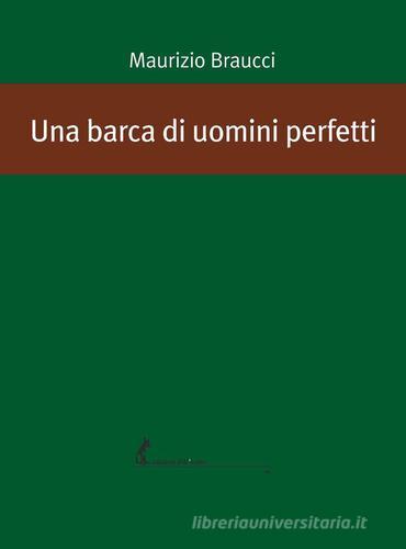 Libro Una barca di uomini perfetti di Maurizio Braucci di Edizioni dell'Asino