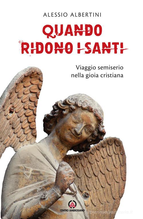 Quando ridono i santi. Viaggio semiserio nella gioia cristiana di Alessio Albertini edito da Centro Ambrosiano