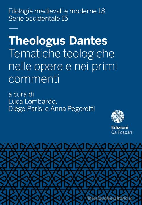 Theologus Dantes. Tematiche teologiche nelle opere e nei primi commenti edito da Ca' Foscari -Digital Publishin