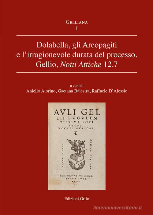 Dolabella, gli Areopagiti e l'irragionevole durata del processo. Gellio, Notti Attiche 12.7 edito da Grifo (Cavallino)