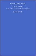 Costellazioni. Storia, arte e tecnica in Walter Benjamin di Giovanni Gurisatti edito da Quodlibet