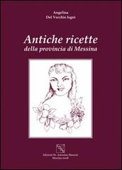 Antiche ricette della provincia di Messina di Angelina Del Vecchio Isgrò edito da EDAS
