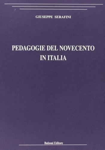 Pedagogie del Novecento in Italia di Giuseppe Serafini edito da Bulzoni