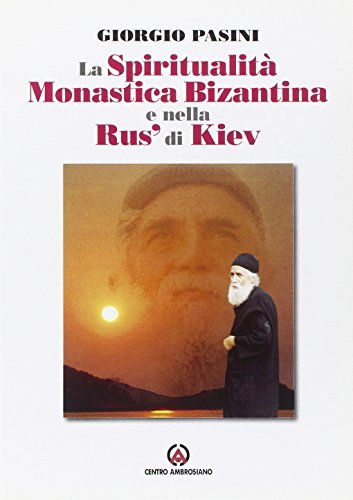 La spiritualità monastica bizantina e nella Rus' di Kiev di Giorgio Pasini edito da Centro Ambrosiano