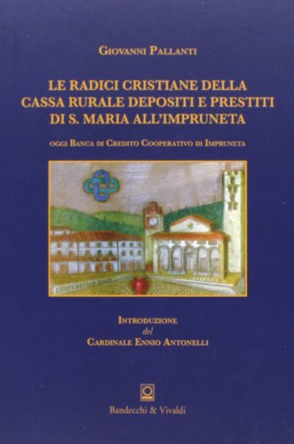 Le radici cristiane della Cassa rurale e depositi e prestiti di S. Maria all'Impruneta di Giovanni Pallanti edito da Bandecchi & Vivaldi