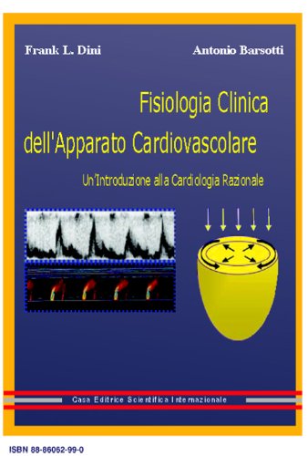 Fisiologia clinica dell'apparato cardiovascolare. Un'introduzione alla cardiologia razionale di Frank L. Dini, Antonio Barsotti edito da CESI