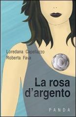 La rosa d'argento di Loredana Capellazzo, Roberta Fava edito da Panda Edizioni