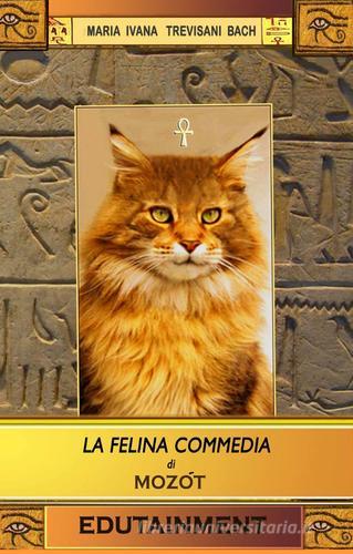 La felina commedia. Edutainment di M. Ivana Trevisani edito da ilmiolibro self publishing