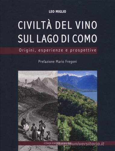 Civiltà del vino sul lago di Como. Origini, esperienze, prospettive. Ediz. a colori di Leo Miglio edito da Cinquesensi
