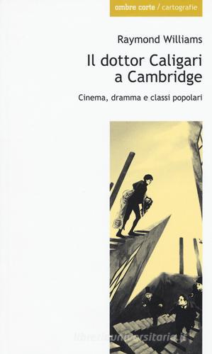 Il dottor Caligari a Cambridge. Cinema, dramma e classi popolari di Raymond Williams edito da Ombre Corte