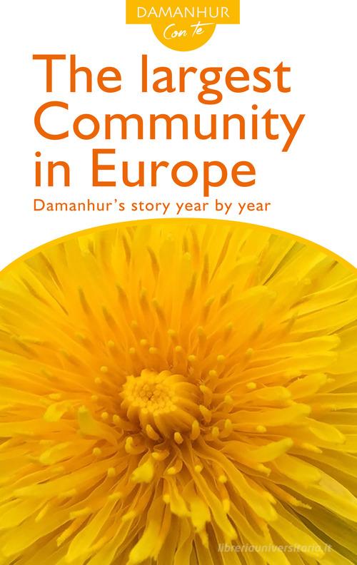 The largest community in Europe. Damanhur's story year by year. Ediz. inglese e italiana di Roberto Sparagio edito da Devodama