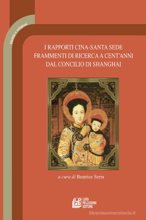 I rapporti Cina-Santa Sede. Frammenti di ricerca a cent'anni dal concilio di Shanghai edito da Pellegrini