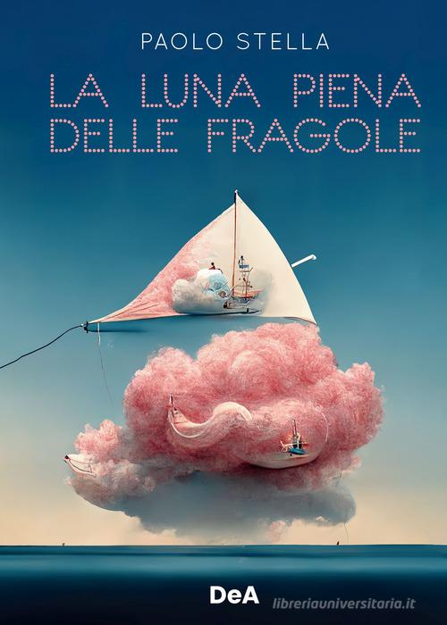 La luna piena delle fragole di Paolo Stella edito da De Agostini