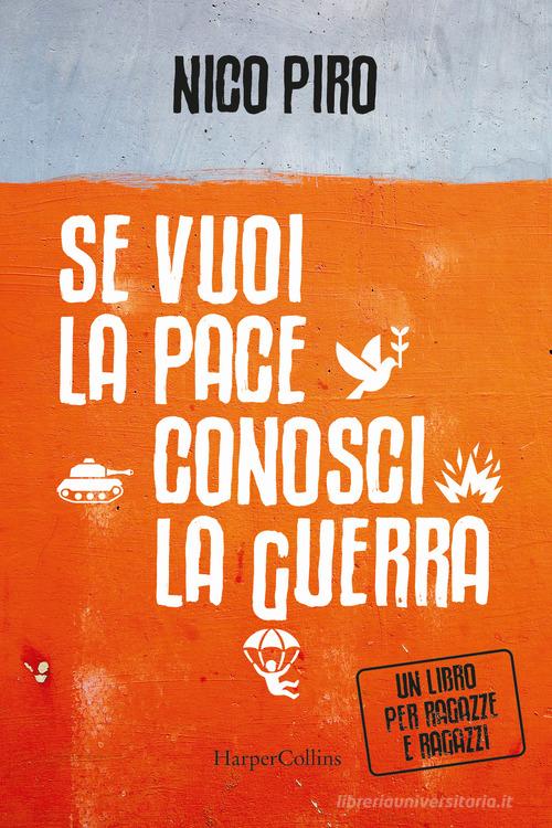 Se vuoi la pace conosci la guerra di Nico Piro edito da HarperCollins Italia