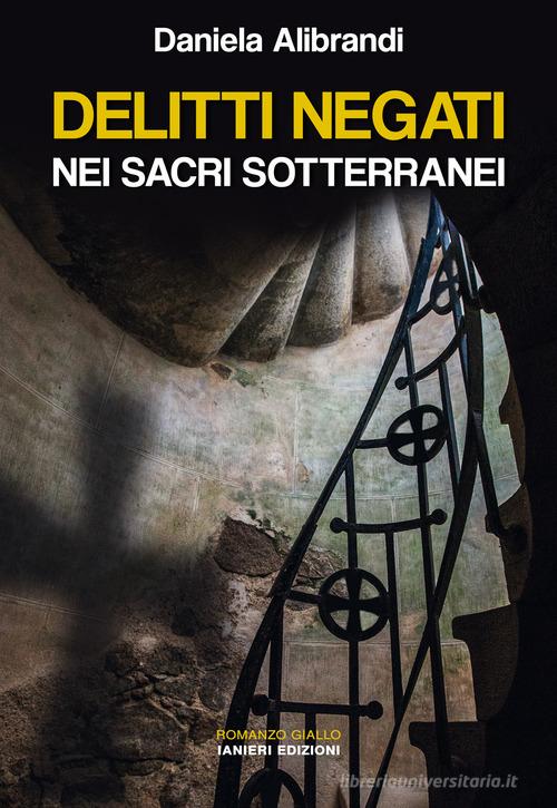 Delitti negati nei sacri sotterranei di Daniela Alibrandi edito da Ianieri