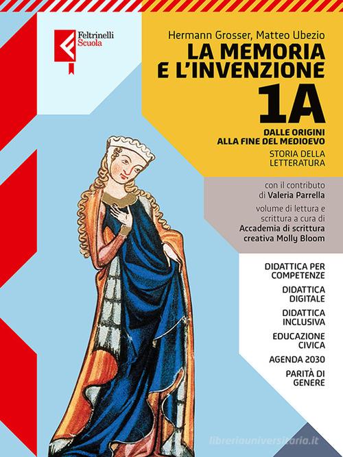 La memoria e l'invenzione volume. Per le Scuole superiori. Con e-book. Con espansione online vol. 1A di Hermann Grosser, Matteo Ubezio, Valeria Parrella edito da Feltrinelli