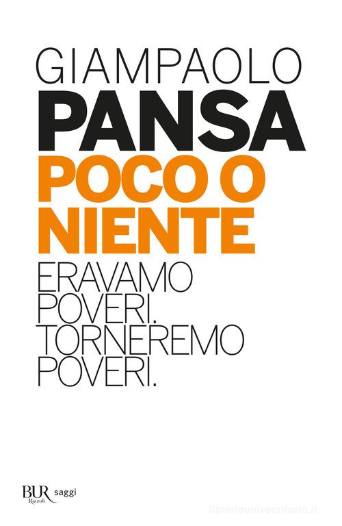 Poco o niente. Eravamo poveri. Torneremo poveri di Giampaolo Pansa edito da Rizzoli