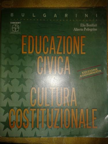 Educazione civica e cultura costituzionale. Per il biennio delle Scuole superiori di Elio Bonifazi, Alberto Pellegrino edito da Bulgarini
