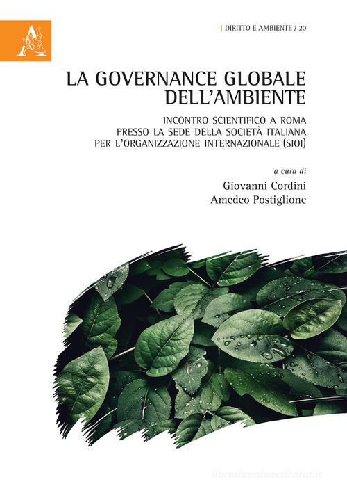 La governance globale dell'ambiente. Incontro scientifico a Roma presso la sede della Società Italiana per l'Organizzazione Internazionale (SIOI) edito da Aracne