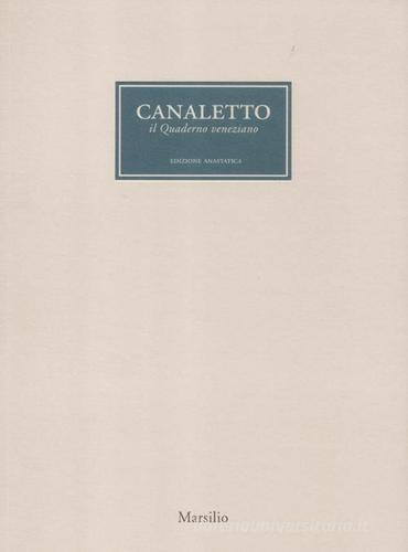 Canaletto. Il quaderno veneziano. Catalogo della mostra (Venezia, 1 aprile-1 luglio 2012) edito da Marsilio