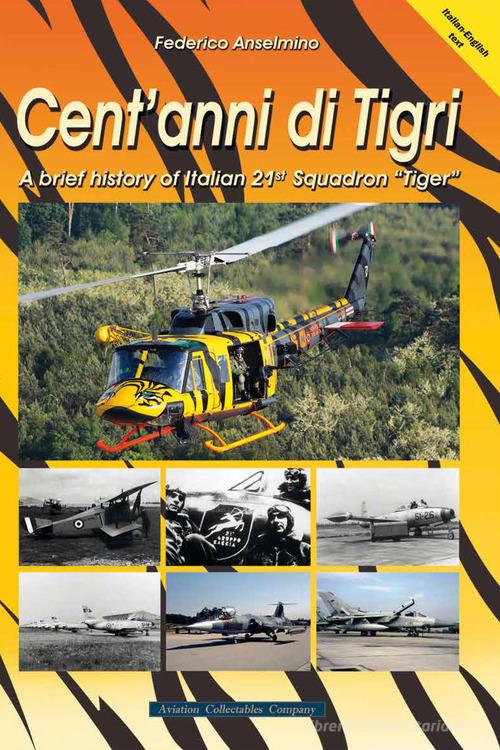 Cent'anni di Tigri. A brief history of Italian 21st Squadron "Tiger". Ediz. a spirale edito da Aviation Collectables Company