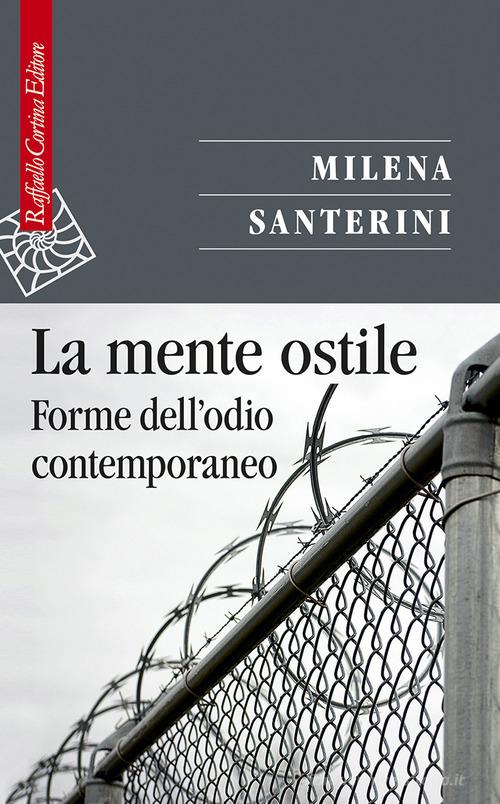 La mente ostile. Forme dell'odio contemporaneo di Milena Santerini edito da Raffaello Cortina Editore