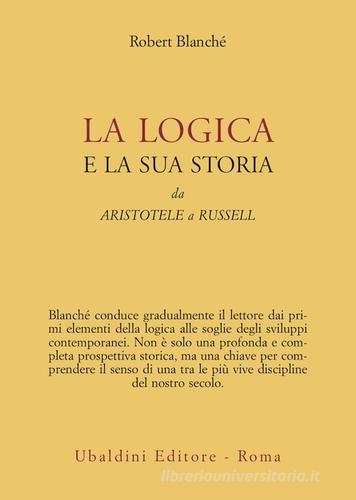 La logica e la sua storia. Da Aristotele a Russell di Robert Blanché edito da Astrolabio Ubaldini