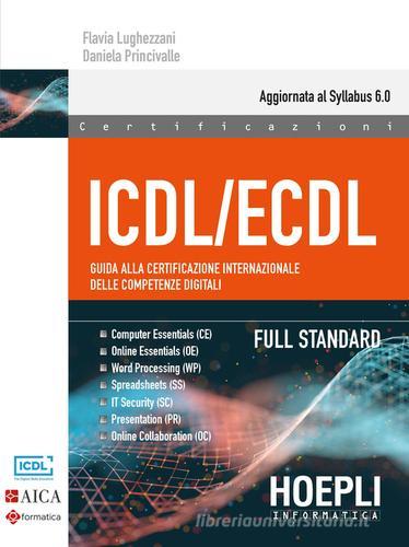 ICDL/ECDL Guida alla certificazione internazionale delle competenze digitali. Full Standard di Flavia Lughezzani, Daniela Princivalle edito da Hoepli