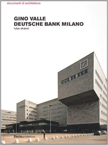 Gino Valle. Deutsche Bank a Milano di Luka Skansi, Friedhelm Huette, Claudia Schicktanz edito da Mondadori Electa