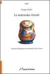 Le matrioske viventi. Il business dell'inganno sentimentale tra est e ovest di Giorgio Nadali edito da Lampi di Stampa