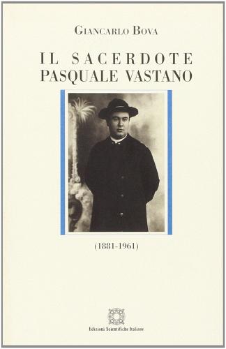 Il sacerdote Pasquale Vastano (1881-1961). Ediz. illustrata di Giancarlo Bova edito da Edizioni Scientifiche Italiane