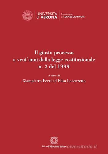 Il giusto processo a vent'anni dalla legge costituzionale n. 2 del 1999 edito da Edizioni Scientifiche Italiane
