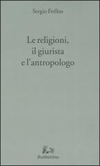 Le religioni, il giurista e l'antropologo di Sergio Ferlito edito da Rubbettino