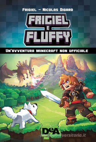 Frigiel & Fluffy. Un'avventura Minecraft non ufficiale di Frigiel, Nicolas Digard edito da De Agostini