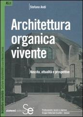 Architettura organica vivente. Nascita, attualità e prospettive di Stefano Andi edito da Sistemi Editoriali