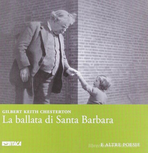 La ballata di santa Barbara e altre poesie. Ediz. italiana e inglese di Gilbert Keith Chesterton edito da Itaca (Castel Bolognese)