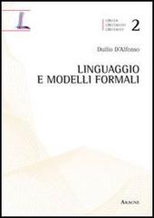 Linguaggio e modelli formali di Duilio D'Alfonso edito da Aracne