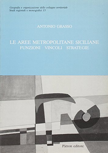 Le aree metropolitane siciliane. Funzioni, vincoli, strategie di Antonio Grasso edito da Pàtron