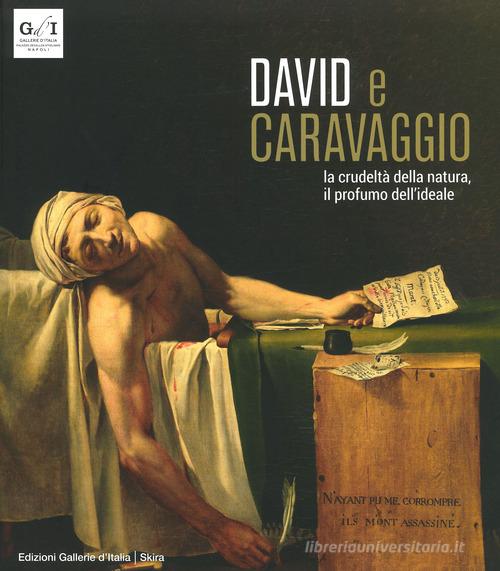 David e Caravaggio. La crudeltà della natura, il profumo dell'ideale. Ediz. a colori di Fernando Mazzocca edito da Skira