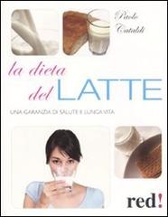 La dieta del latte. Una garanzia di salute e lunga vita di Paolo Cataldi edito da Red Edizioni