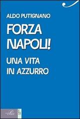 Forza Napoli! Una vita in azzurro di Aldo Putignano edito da Perrone
