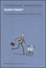 Nuovi padri? Mutamenti della paternità in Italia e in Europa di Francesca Zajczyk, Elisabetta Ruspini edito da Dalai Editore