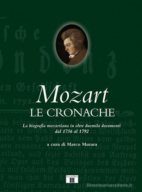 Mozart. Le cronache. La biografia mozartiana in oltre duemila documenti dal 1756 al 1792 edito da Zecchini